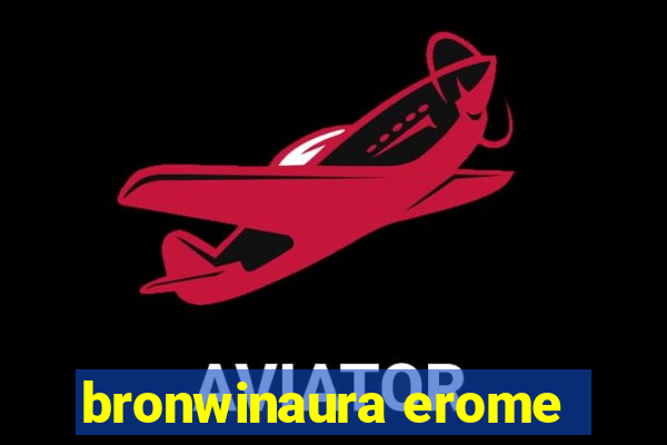 bronwinaura erome